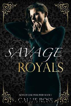 Savage Royals: A Reverse Harem High School Bully Romance (Boys of Oak Park Prep Book 1) by Callie Rose