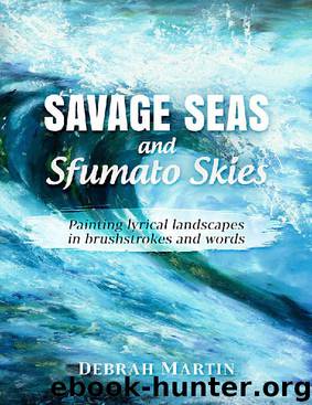 Savage Seas and Sfumato Skies: painting lyrical landscapes with brushstrokes and words by Debrah Martin
