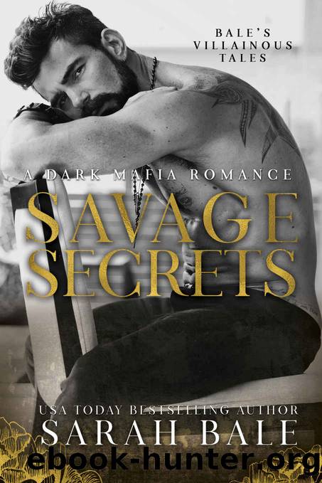 Savage Secrets: A Dark Mafia Romance (Baleâs Villainous Tales Book 2) by Sarah Bale