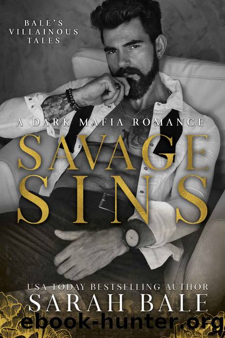 Savage Sins: A Dark Mafia Romance (Baleâs Villainous Tales Book 1) by Sarah Bale
