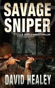 Savage Sniper: A World War II Thriller by David Healey