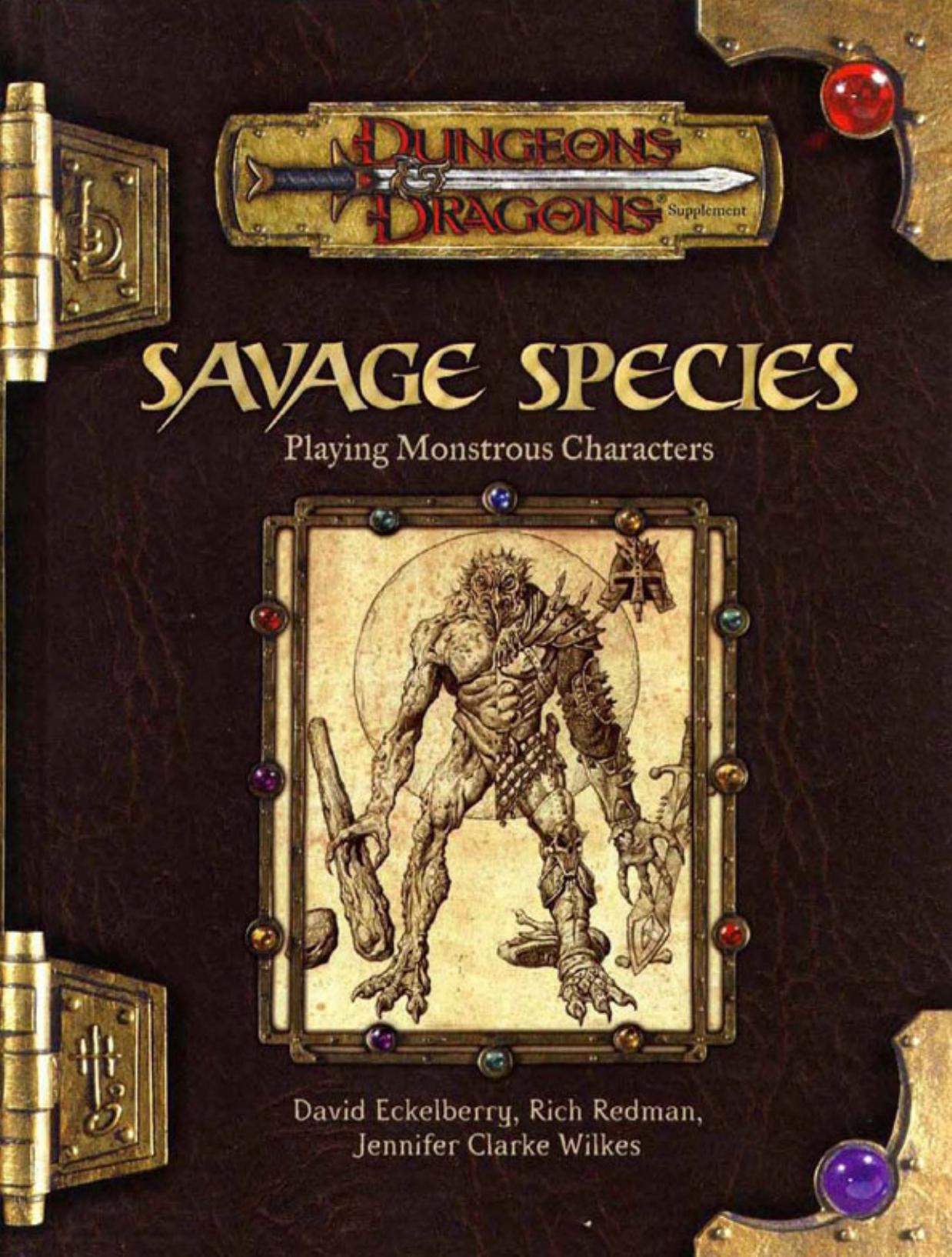 Savage Species, Playing Monstrous Characters by Jennifer Clarke Wilkes & David Eckelberry & Rich Redman & Sean K Reynolds