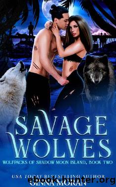 Savage Wolves (Wolfpacks of Shadow Moon Island Book 2) by Ginna Moran