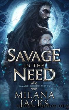 Savage in the Need (Savage Horde Mates Book 3) by Milana Jacks