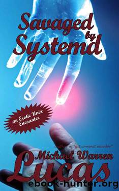 Savaged by Systemd: an Erotic Unix Encounter by Michael Warren Lucas