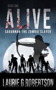 Savannah The Zombie Slayer | Book 1 | Alive by Robertson Laurie G