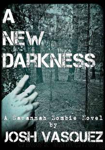 Savannah's Only Zombie (Book 2): A New Darkness by Vasquez Josh