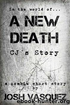 Savannah's Only Zombie (Short Story): A New Death-CJ's Story by Vasquez Josh
