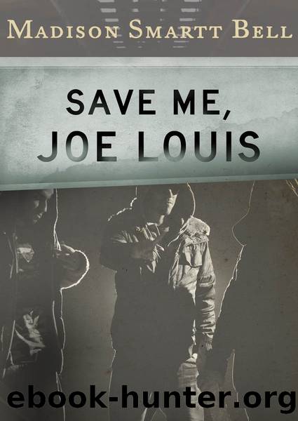 Save Me, Joe Louis by Madison Smartt Bell