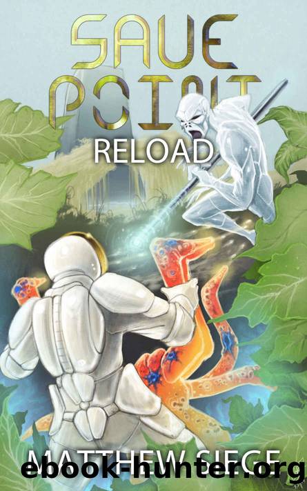 Save Point: Reload (Book 2 - Sci-Fi litRPG Series) by Matthew Siege