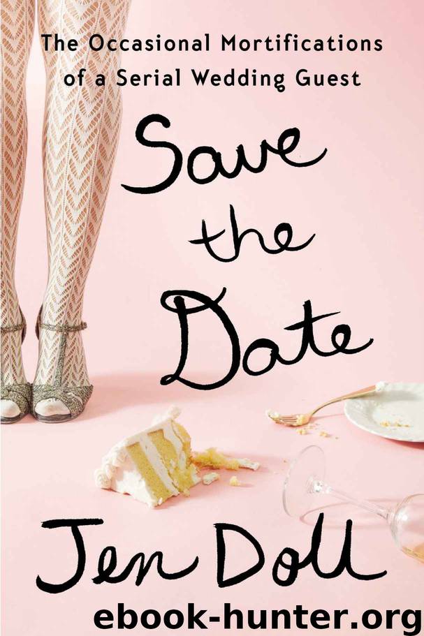 Save the Date: The Occasional Mortifications of a Serial Wedding Guest by Jen Doll