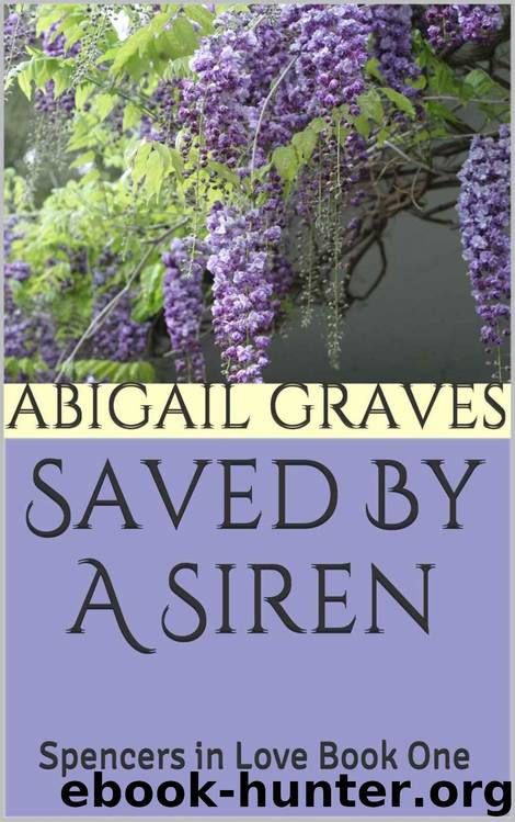 Saved By A Siren: Spencers in Love Book One by Abigail Graves