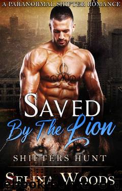 Saved By The Lion: Shifters Hunt ( A Paranormal Shifter Romance) by Selina Woods