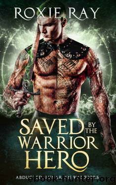 Saved By The Warrior Hero by Roxie Ray