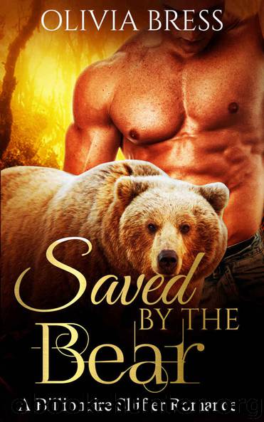 Saved By the Bear: BBW Paranormal Bear Shifter Romance (Paranormal Romance, Shifter Romance, Alpha Billionaire Romance, Billionaire Shifter Romance, Bear ... Series) (Shapeshifter Romance Book 1) by Olivia Bress