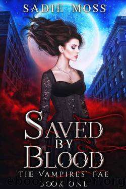 Saved by Blood (The Vampires' Fae Book 1) by Sadie Moss