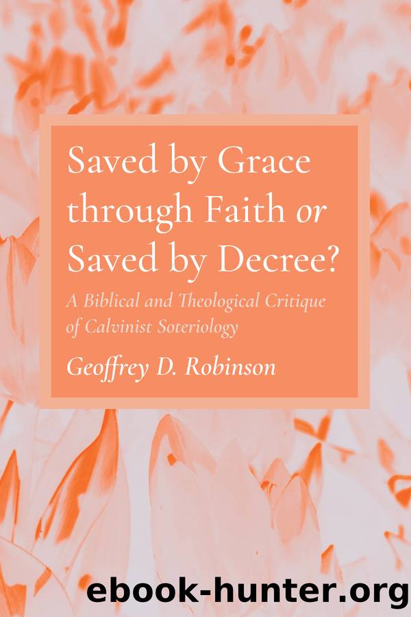 Saved by Grace through Faith or Saved by Decree? by Geoffrey D. Robinson