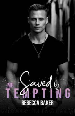 Saved by Mr. Tempting: Deal with consequences (You are mine Book 1) by Rebecca Baker