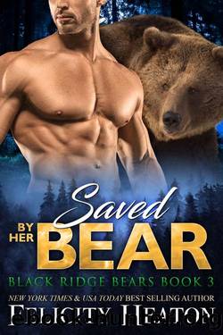 Saved by her Bear (Black Ridge Bears Shifter Romance Series Book 3) by Felicity Heaton