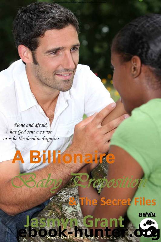 Saved by the Billionaire 1: A Billionaire Baby Proposition and the Secret Files(Clean Interracial Christian Billionaire Romance Novella) by Jasmyn Grant