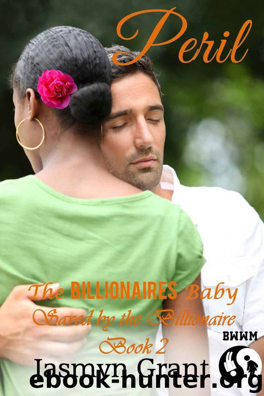 Saved by the Billionaire 2: BWWM Romance: Peril - the Billionaires Baby: Clean Interracial Christian Billionaire Romance Novella by Jasmyn Grant