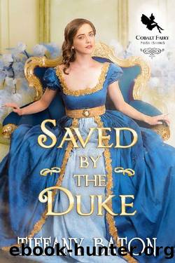 Saved by the Duke: A Historical Regency Romance Novel by Tiffany Baton