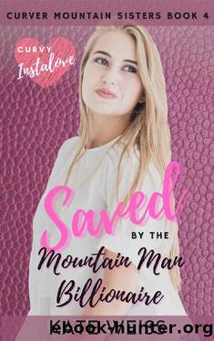 Saved by the Mountain Man Billionaire: (Curvy Curver Mountain Sisters Book 4) by Kate Weiss
