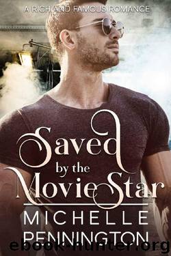 Saved by the Movie Star (The Rich and Famous Romance Series Book 2) by Michelle Pennington