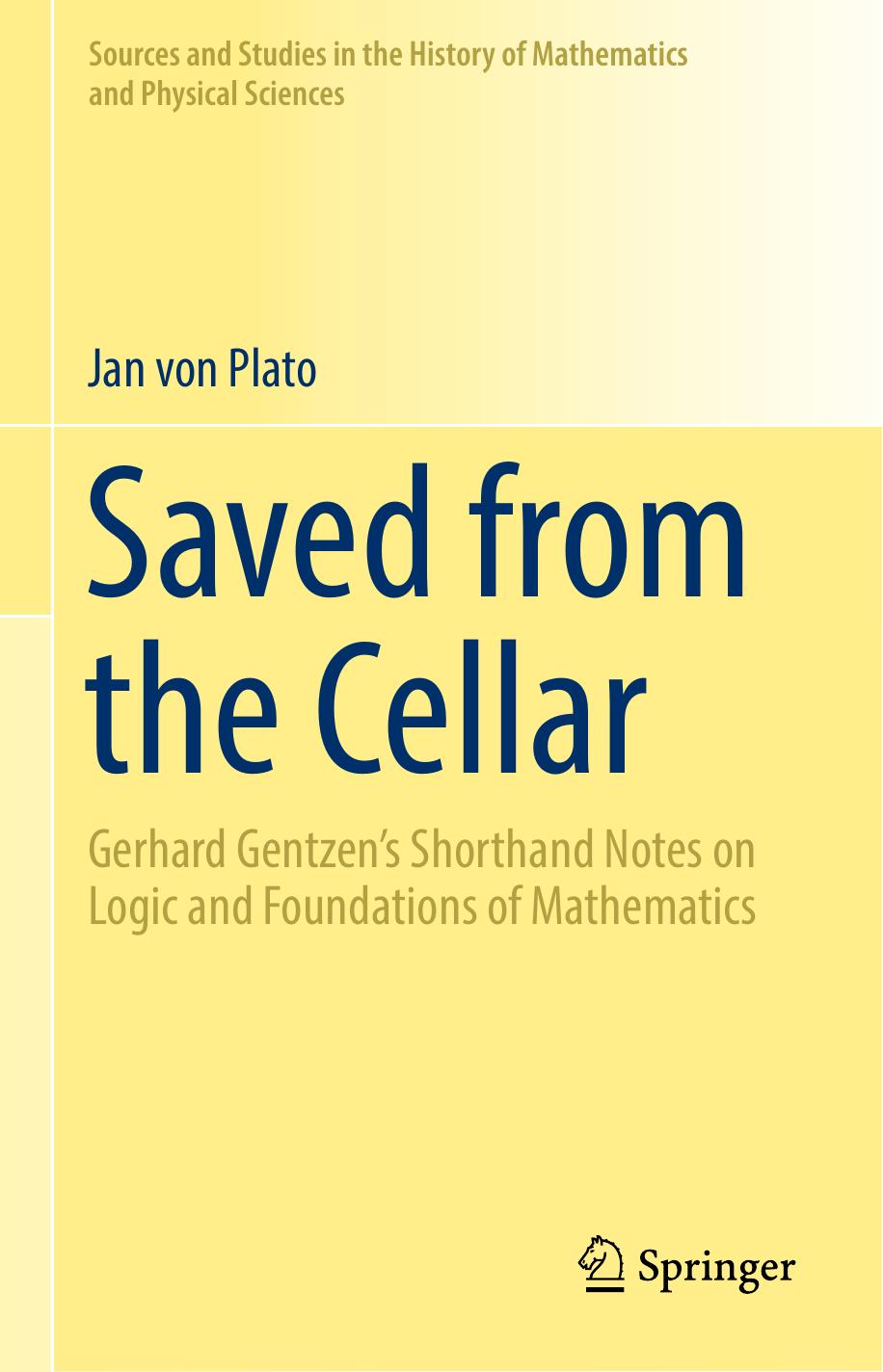 Saved from the Cellar: Gerhard Gentzenâs Shorthand Notes on Logic and Foundations of Mathematics by Jan von Plato (auth.)