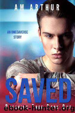 Saved: Breaking Free #1: An Omegaverse Story by A.M. Arthur