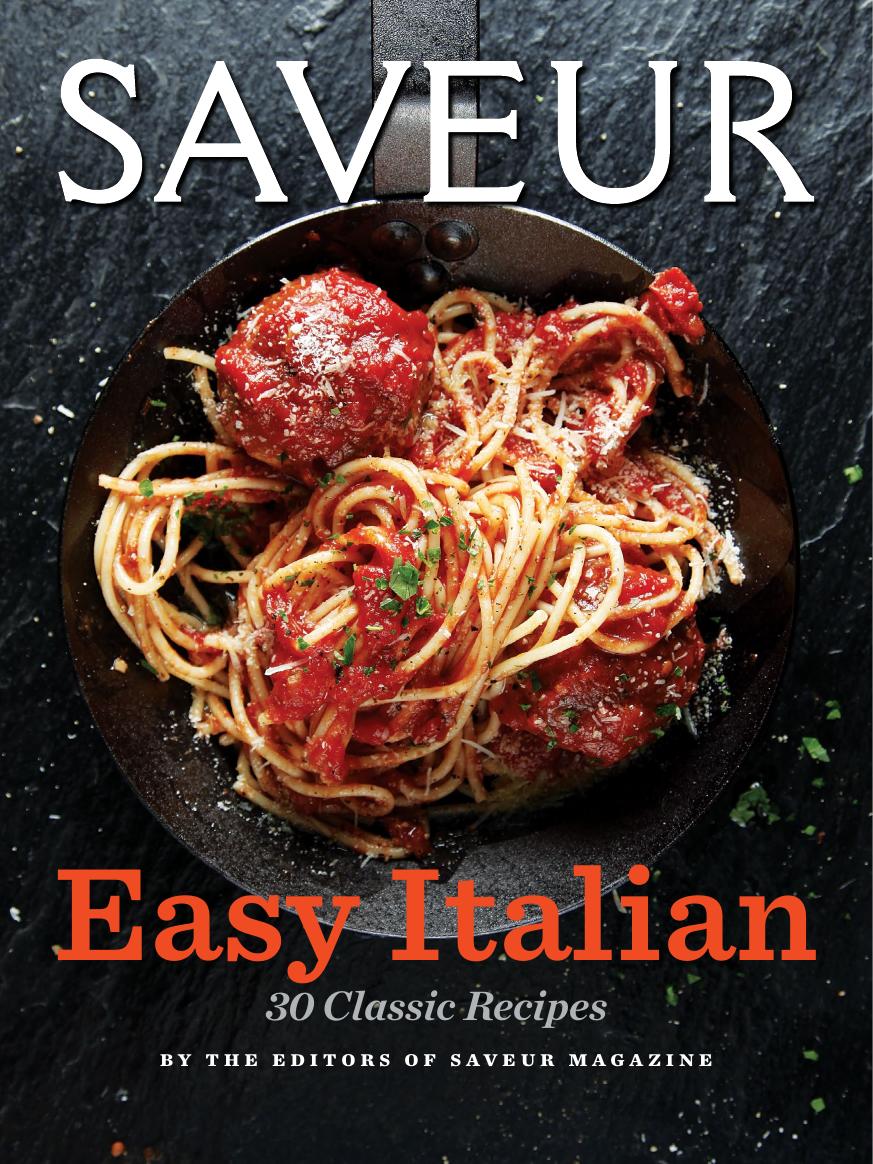 Saveur Easy Italian: 30 Classic Recipes by Saveur The Editors