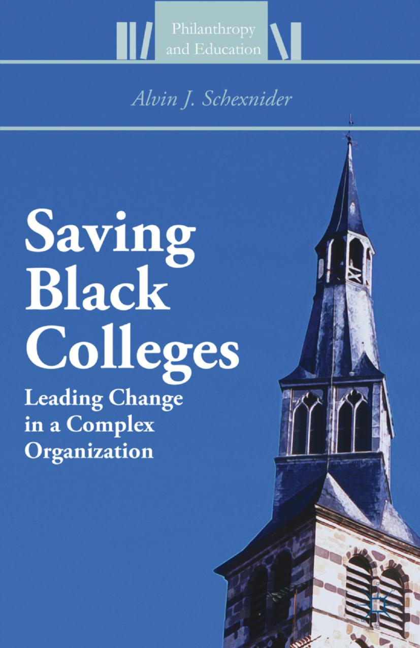 Saving Black Colleges: Leading Change in a Complex Organization by Alvin J. Schexnider (auth.)