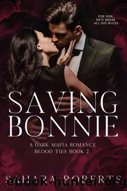 Saving Bonnie: A Dark Mafia Romance (Blood Ties Book 2) by Sahara Roberts