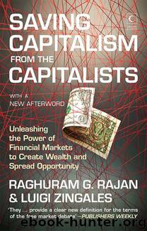 Saving Capitalism From the Capitalists: Unleashing the Power of Financial Markets to Create Wealth and Spread Opportunity by Raghuram G Rajan & Luigi Zingales