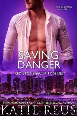 Saving Danger (Red Stone Security Series Book 17) by Katie Reus