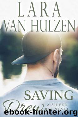 Saving Drew (Silver Bay series Book 3) by Lara Van Hulzen