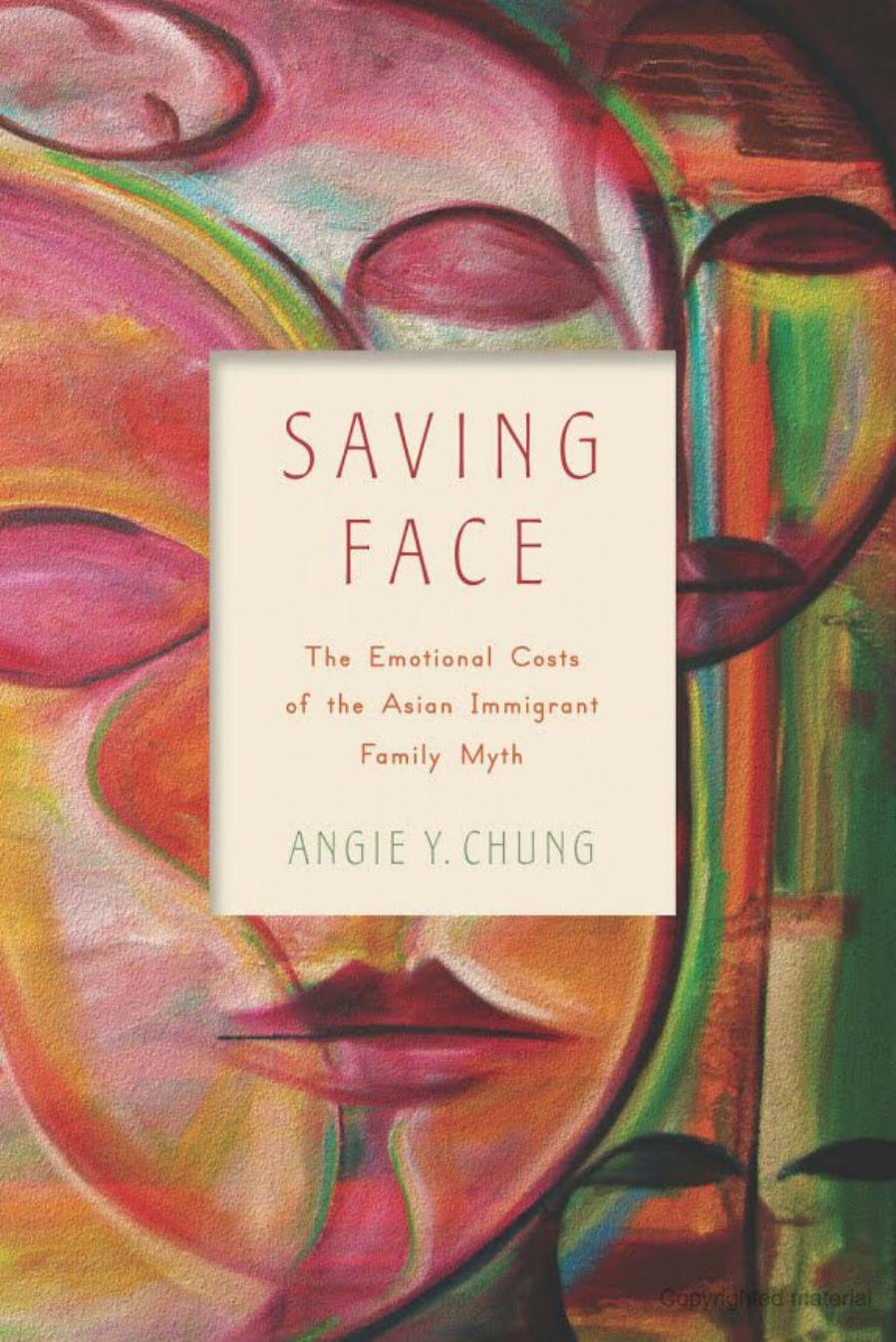 Saving Face: The Emotional Costs of the Asian Immigrant Family Myth by Unknow