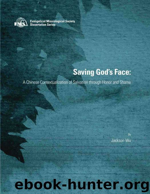 Saving God's Face: A Chinese Contextualization of Salvation through Honor and Shame (EMS Dissertation Series) by Wu Jackson