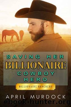 Saving Her Billionaire Cowboy Hero by April Murdock