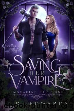 Saving Her Vampire: Embracing The Bond by T. D. Edwards