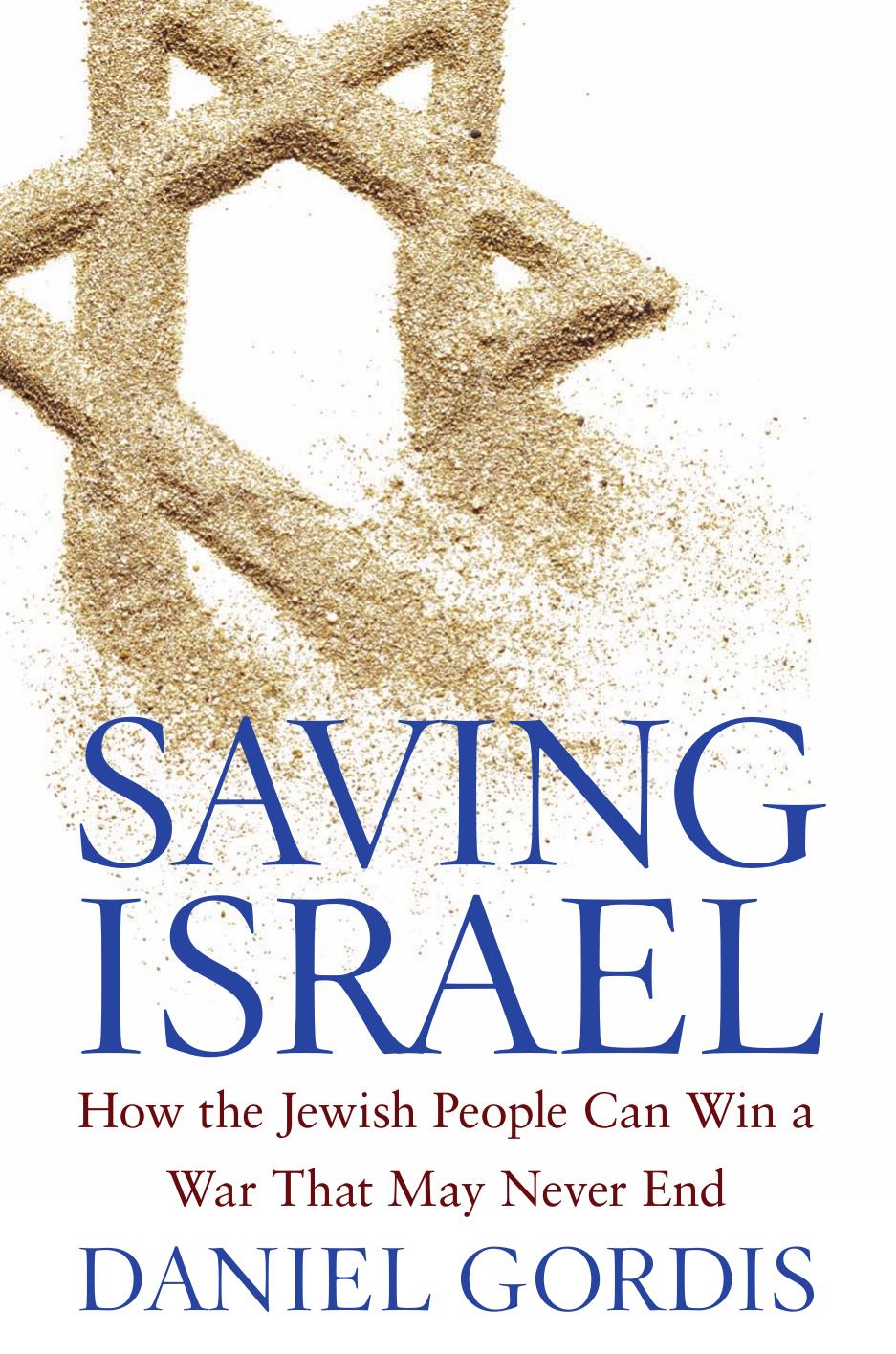 Saving Israel: How the Jewish People Can Win a War That May Never End (repost) by Daniel Gordis