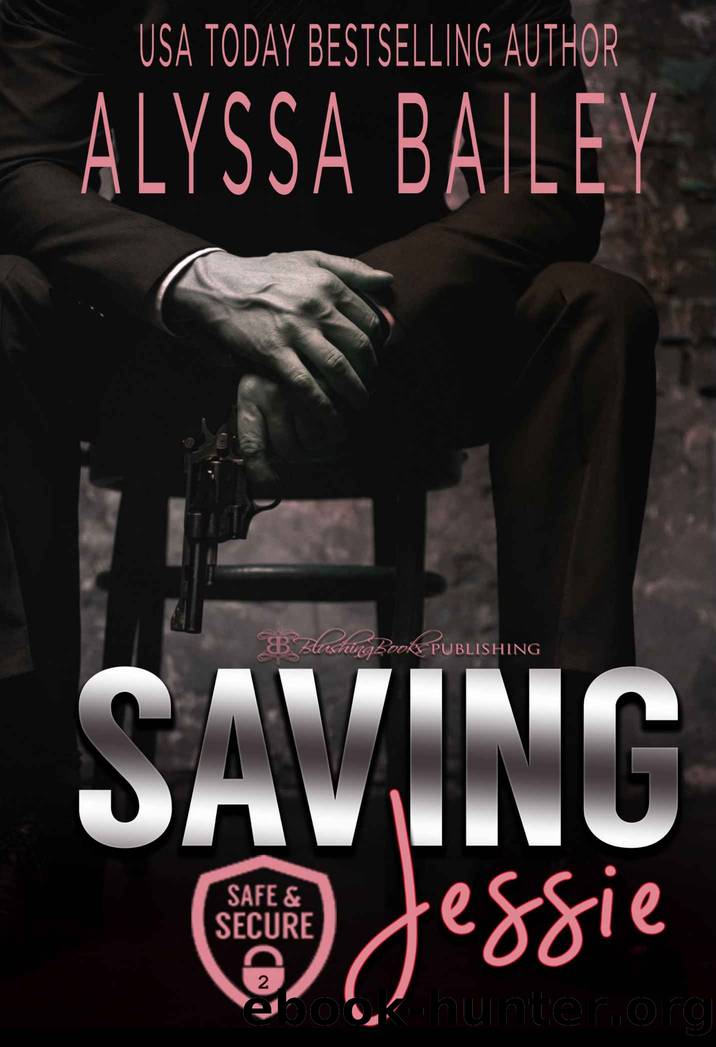 Saving Jessie: Safe and Secure - Book Two by Bailey Alyssa