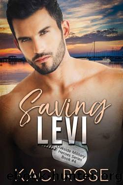 Saving Levi : Friends to Lovers, Military Romance (Oakside Military Heroes Book 4) by Kaci Rose