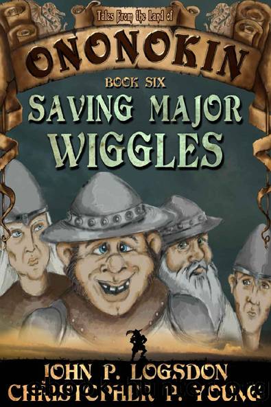 Saving Major Wiggles (Tales from the Land of Ononokin Book 6) by John P. Logsdon & Christopher P. Young