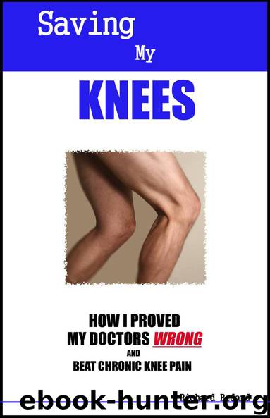 Saving My Knees: How I Proved My Doctors Wrong and Beat Chronic Knee Pain by Richard Bedard