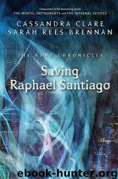 Saving Raphael Santiago (The Bane Chronicles) by Clare Cassandra & Rees Brennan Sarah