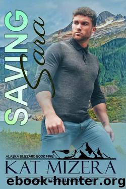 Saving Sara (Alaska Blizzard Book 5) by Kat Mizera