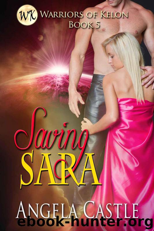 Saving Sara: Warriors Of Kelon Book 5 by Castle Angela