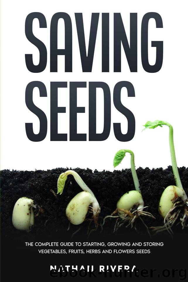 Saving Seeds: The Complete Guide to Starting, Growing and Storing Vegetables, Fruits, Herbs and Flowers Seeds by Rivera Nathan & Rivera Nathan