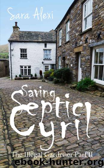 Saving Septic Cyril: The Illegal Gardener Part II (The Greek Village Collection Book 16) by Sara Alexi